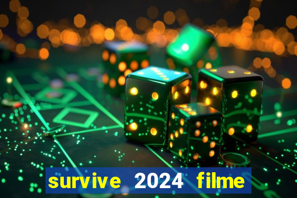 survive 2024 filme completo dublado